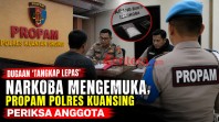 Dugaan “Tangkap Lepas” Narkoba Mengemuka, Propam Polres Kuansing Turun Tangan Periksa Anggota